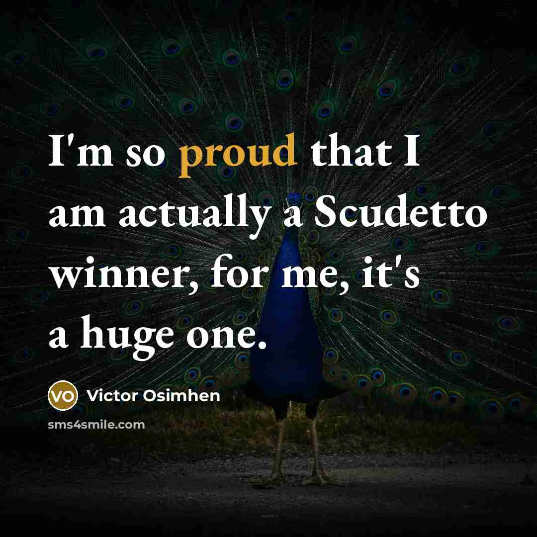 “I'm so proud that I am actually a Scudetto winner,…” quote by Victor Osimhen