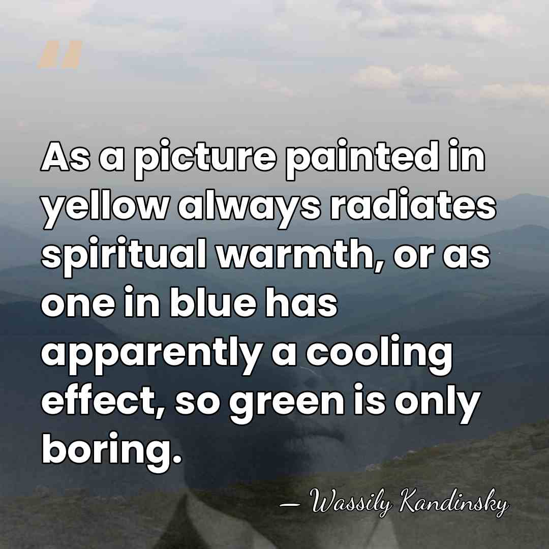 As a picture painted in yellow always radiates spiritual warmth, or as&hellip; - Wassily Kandinsky