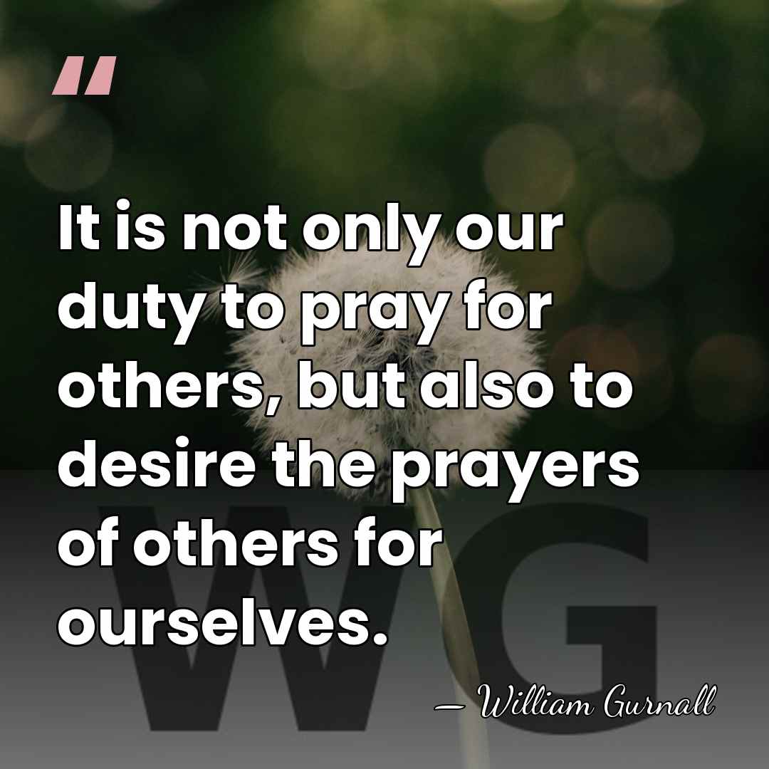 It is not only our duty to pray for others, but also&hellip; - William Gurnall