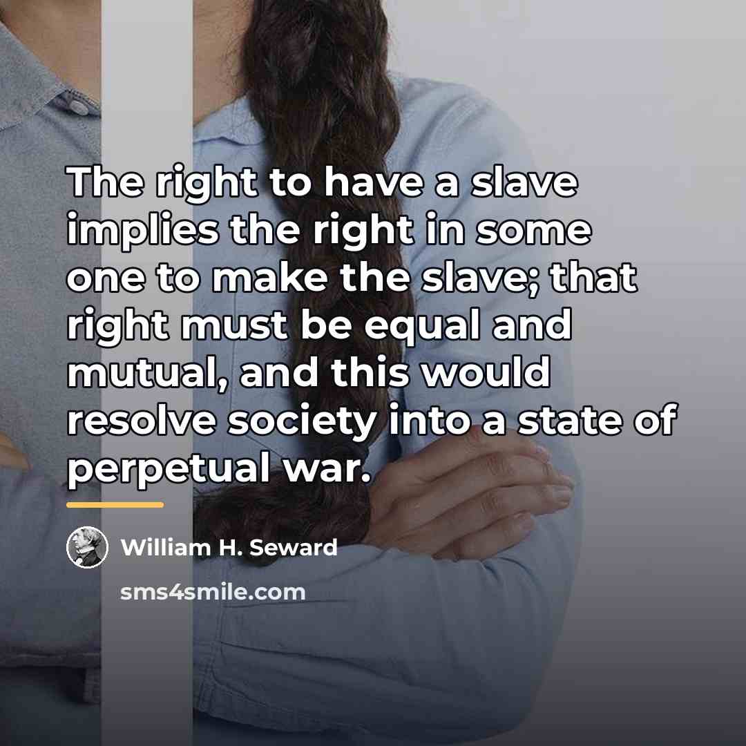 “The right to have a slave implies the right in…” quote by William H. Seward