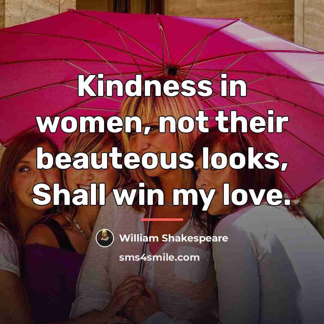 “Kindness in women, not their beauteous looks, Shall win my…” quote by William Shakespeare