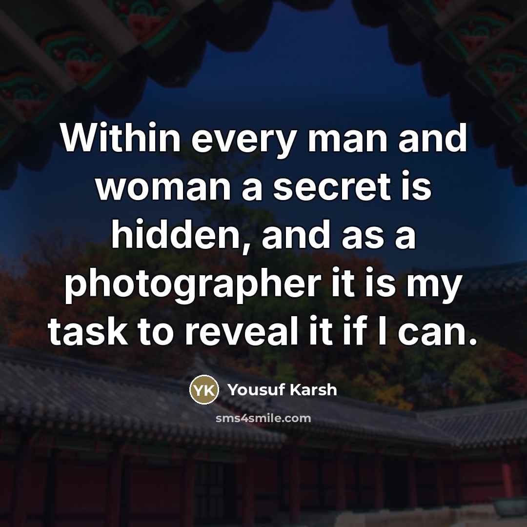 “Within every man and woman a secret is hidden, and…” quote by Yousuf Karsh