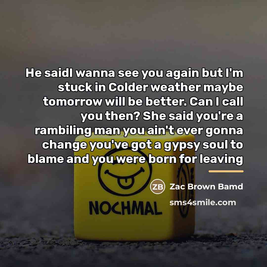 “He saidI wanna see you again but I'm stuck in…” quote by Zac Brown Bamd
