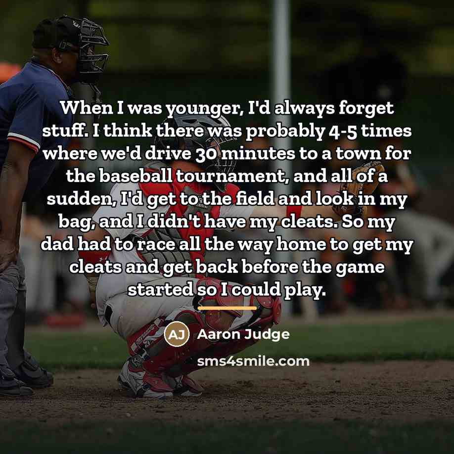 “When I was younger, I'd always forget stuff. I think…” quote by Aaron Judge