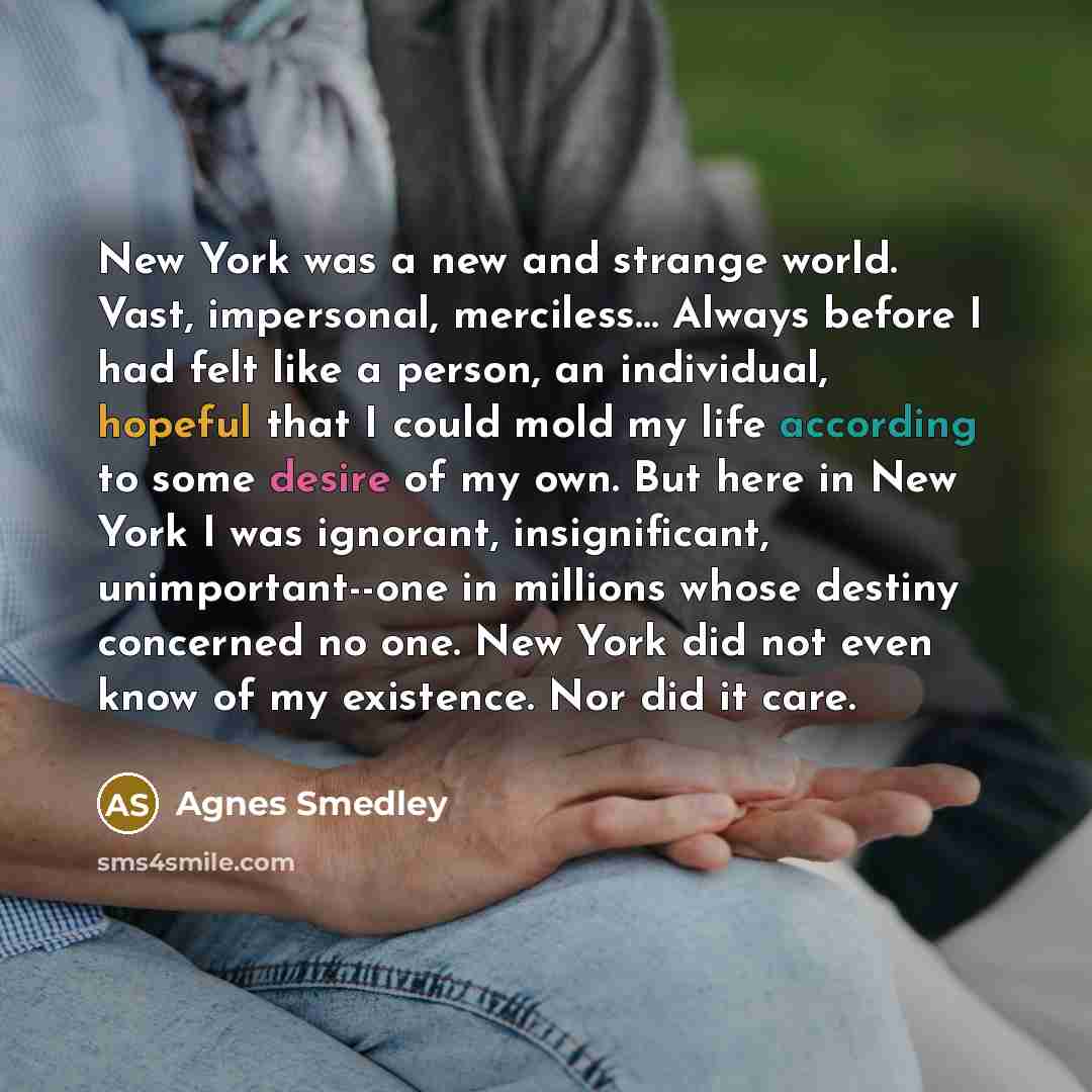 “New York was a new and strange world. Vast, impersonal,…” quote by Agnes Smedley