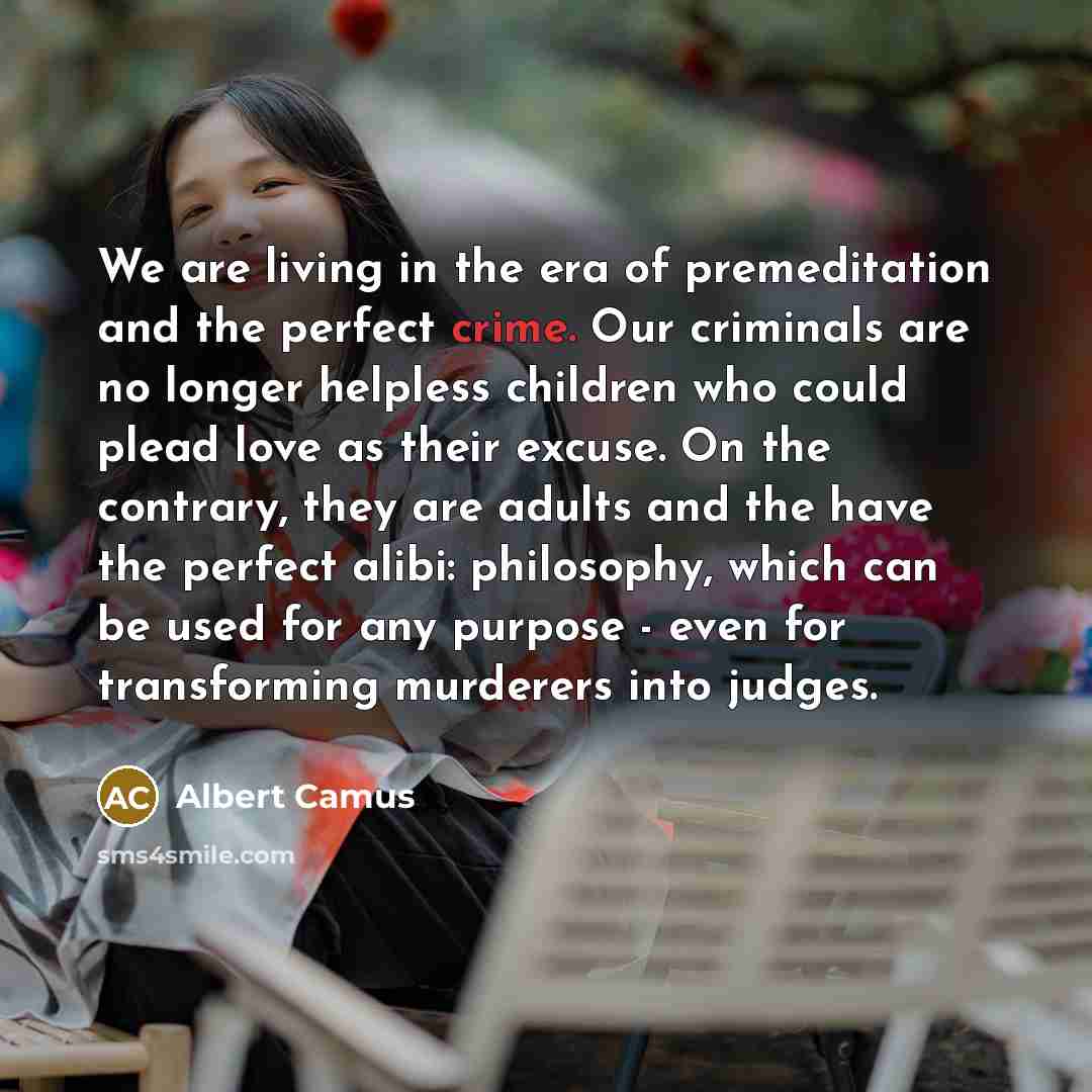 “We are living in the era of premeditation and the…” quote by Albert Camus