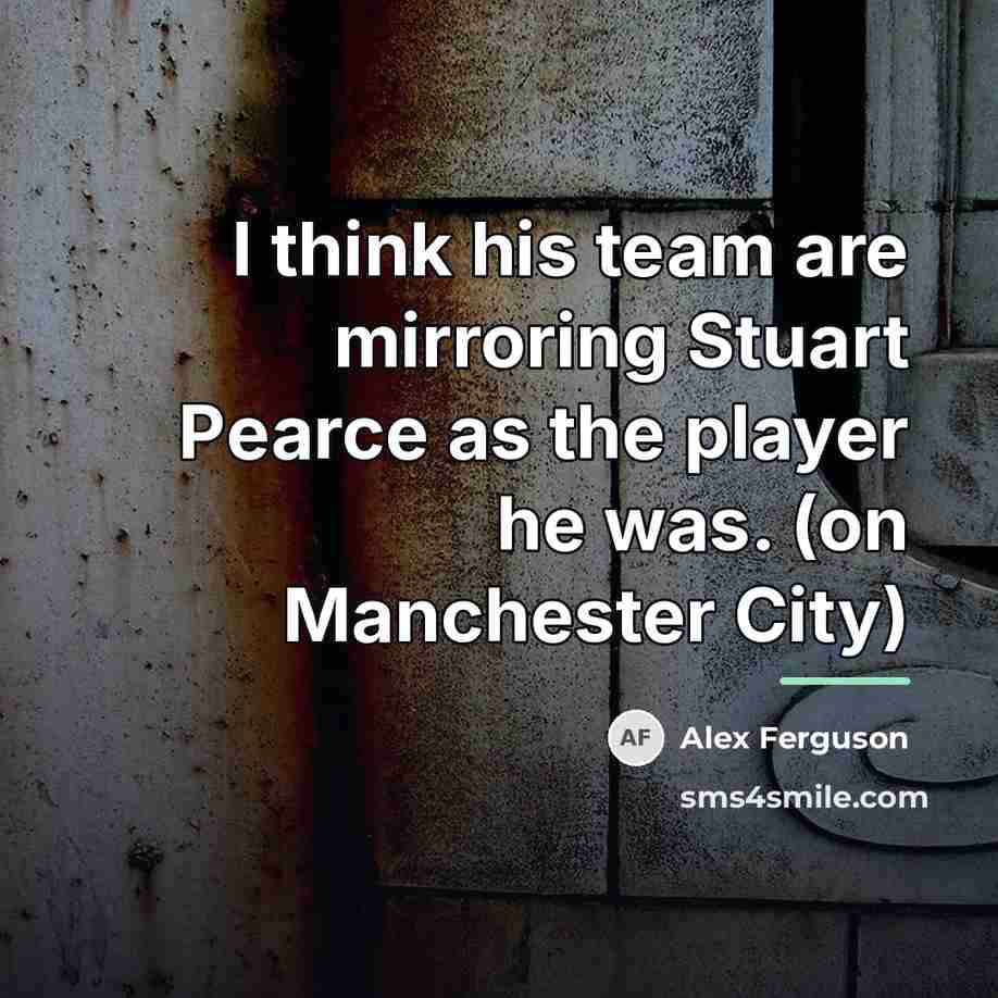 “I think his team are mirroring Stuart Pearce as the…” quote by Alex Ferguson