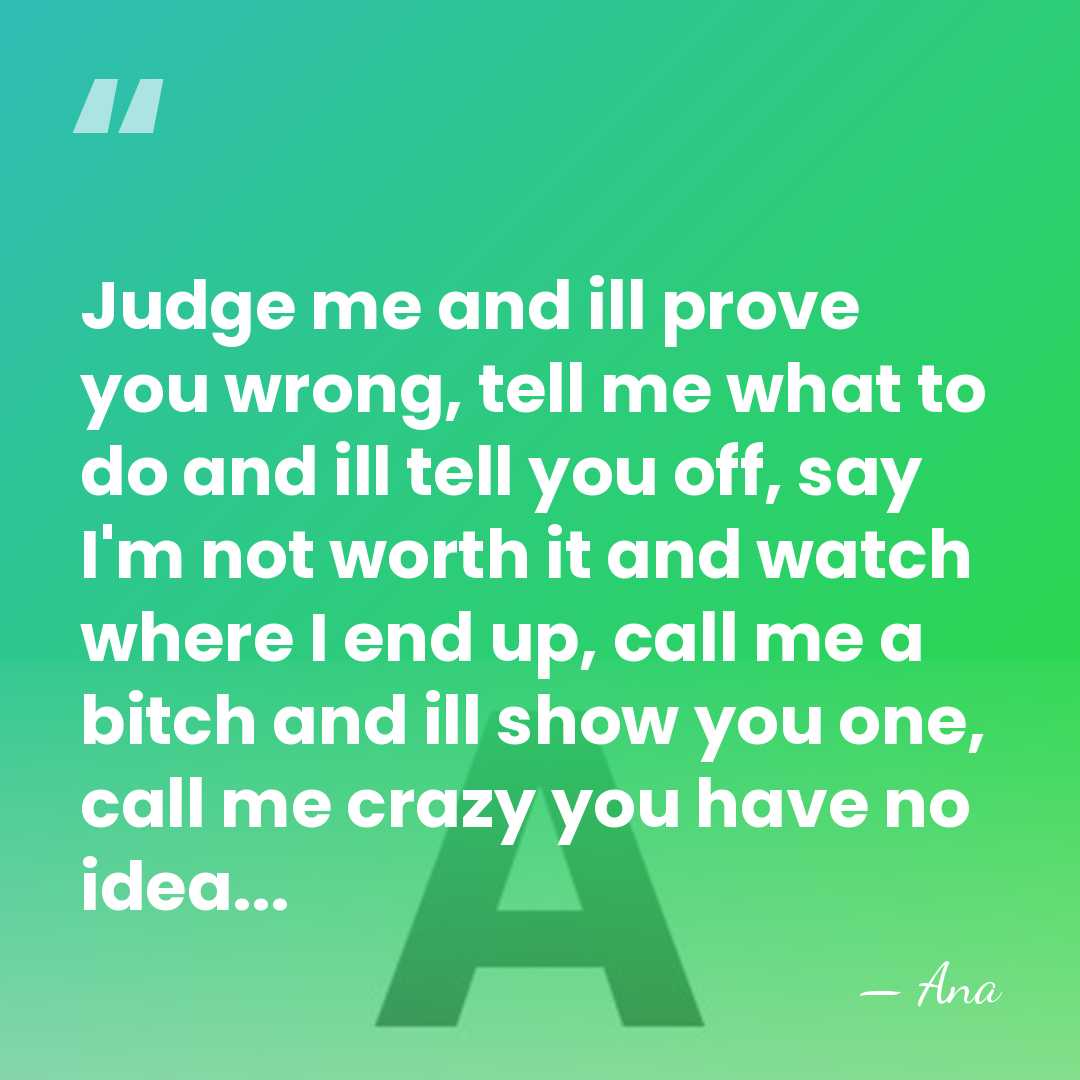 Judge me and ill prove you wrong, tell me what to do&hellip; - Ana
