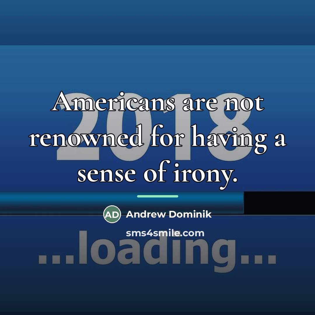 “Americans are not renowned for having a sense of irony.…” quote by Andrew Dominik