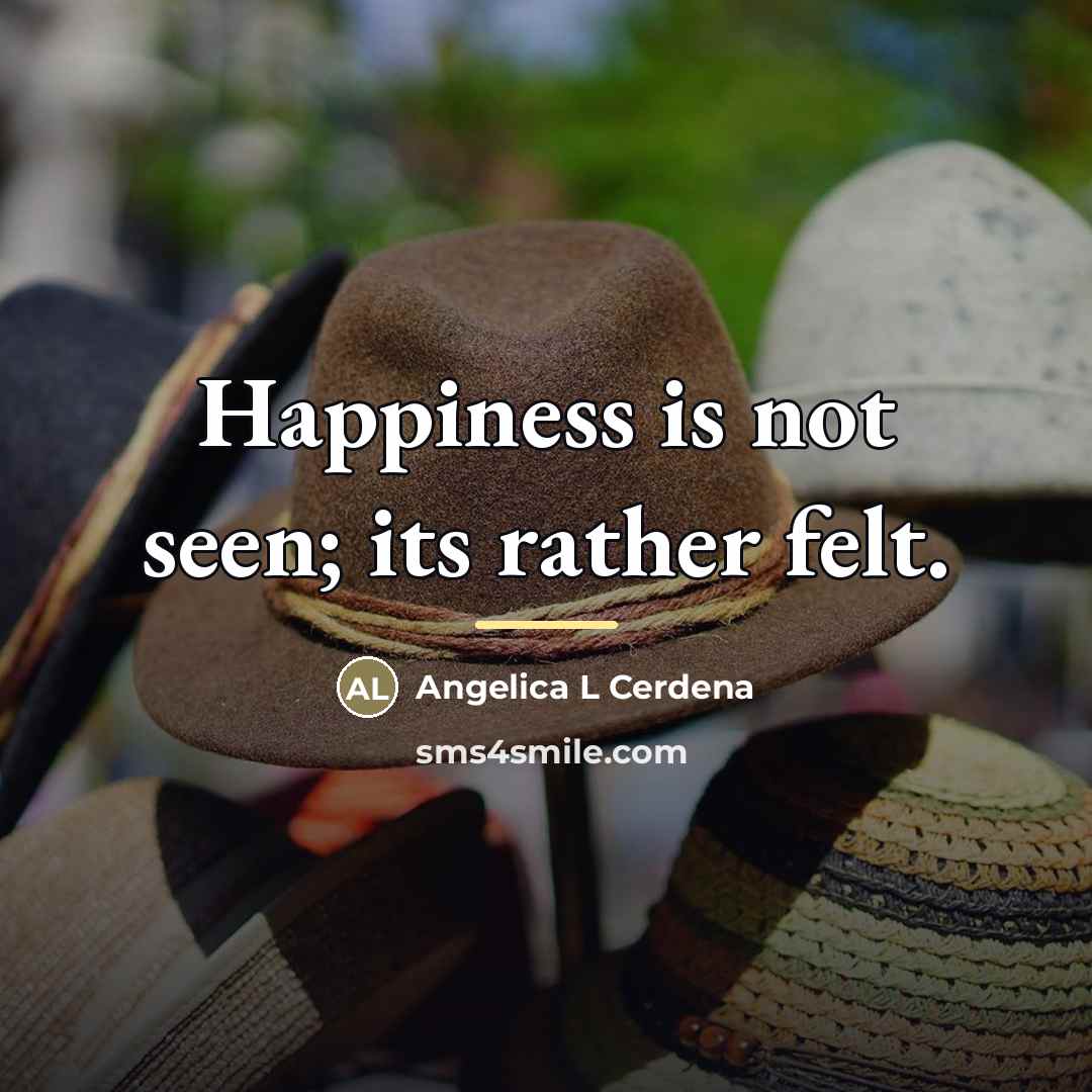“Happiness is not seen; its rather felt.…” quote by Angelica L Cerdena