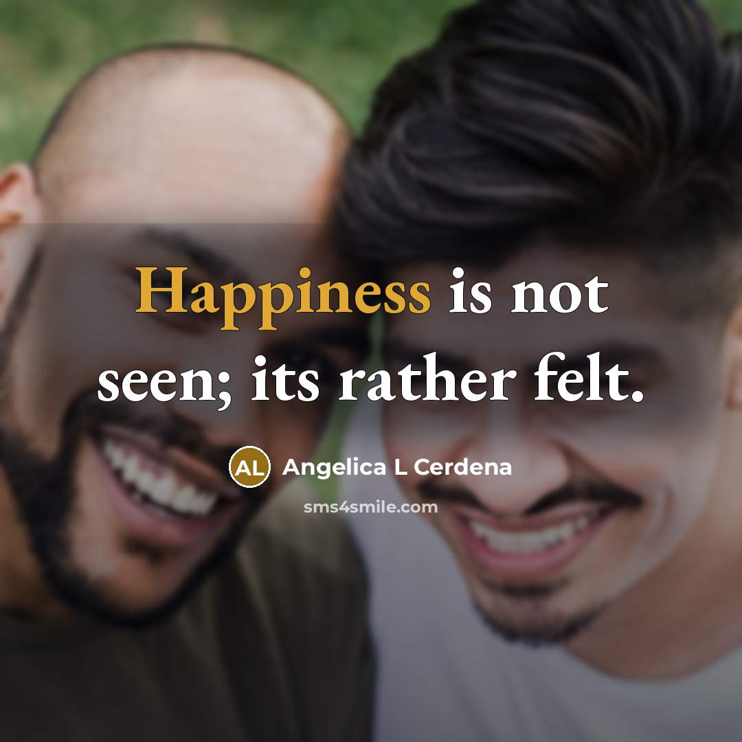 “Happiness is not seen; its rather felt.” quote by Angelica L Cerdena