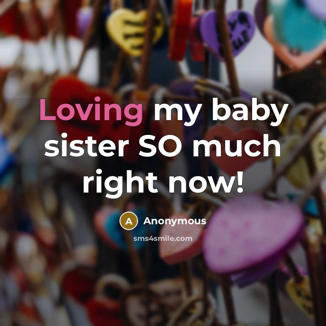 “Loving my baby sister SO much right now!” quote by Anonymous