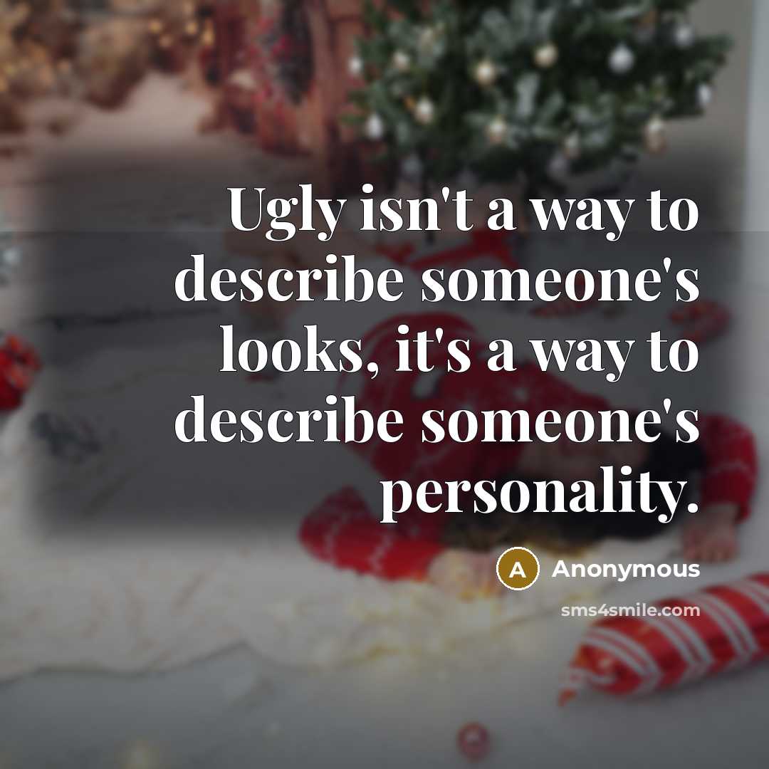 “Ugly isn't a way to describe someone's looks, it's a…” quote by Anonymous
