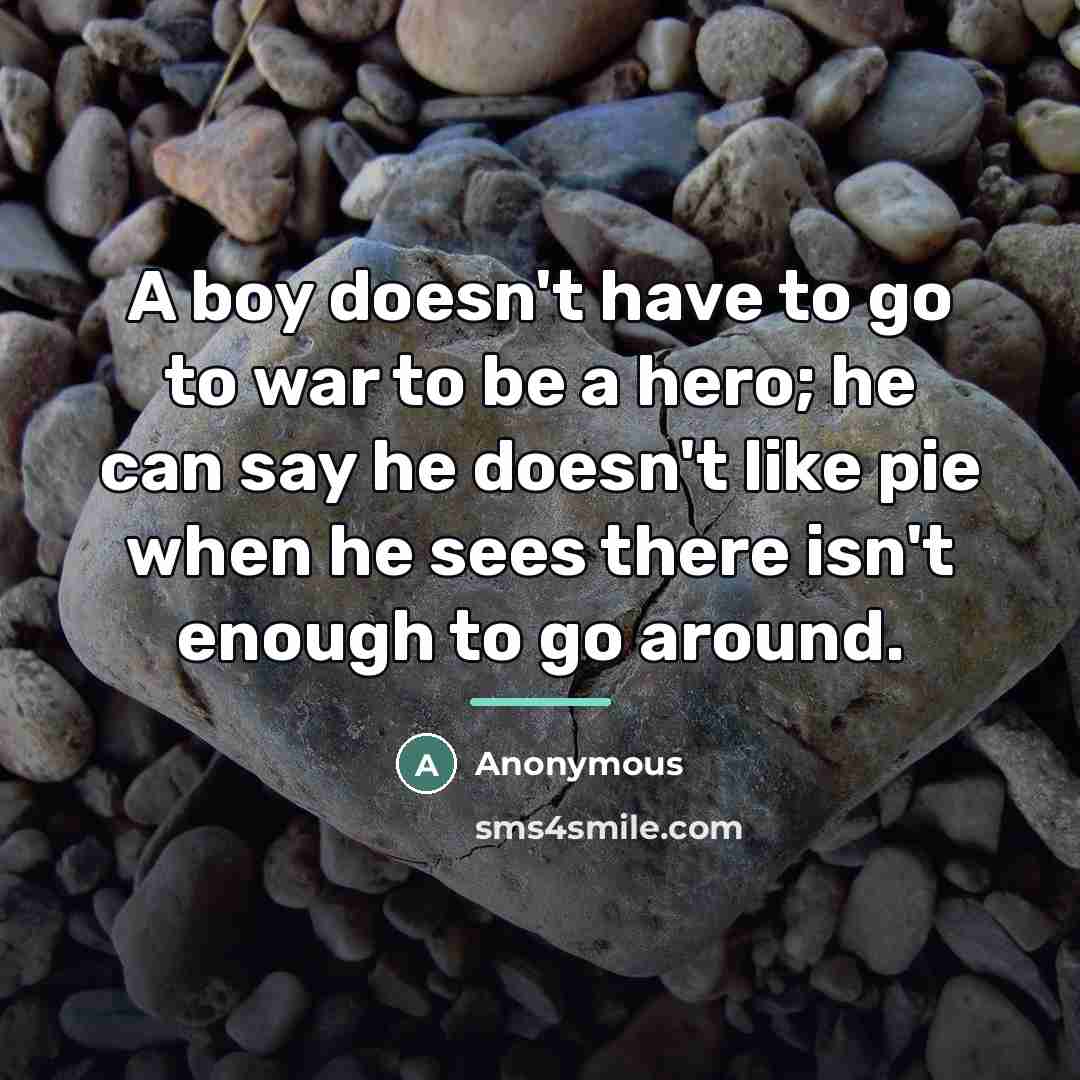 “A boy doesn't have to go to war to be…” quote by Anonymous