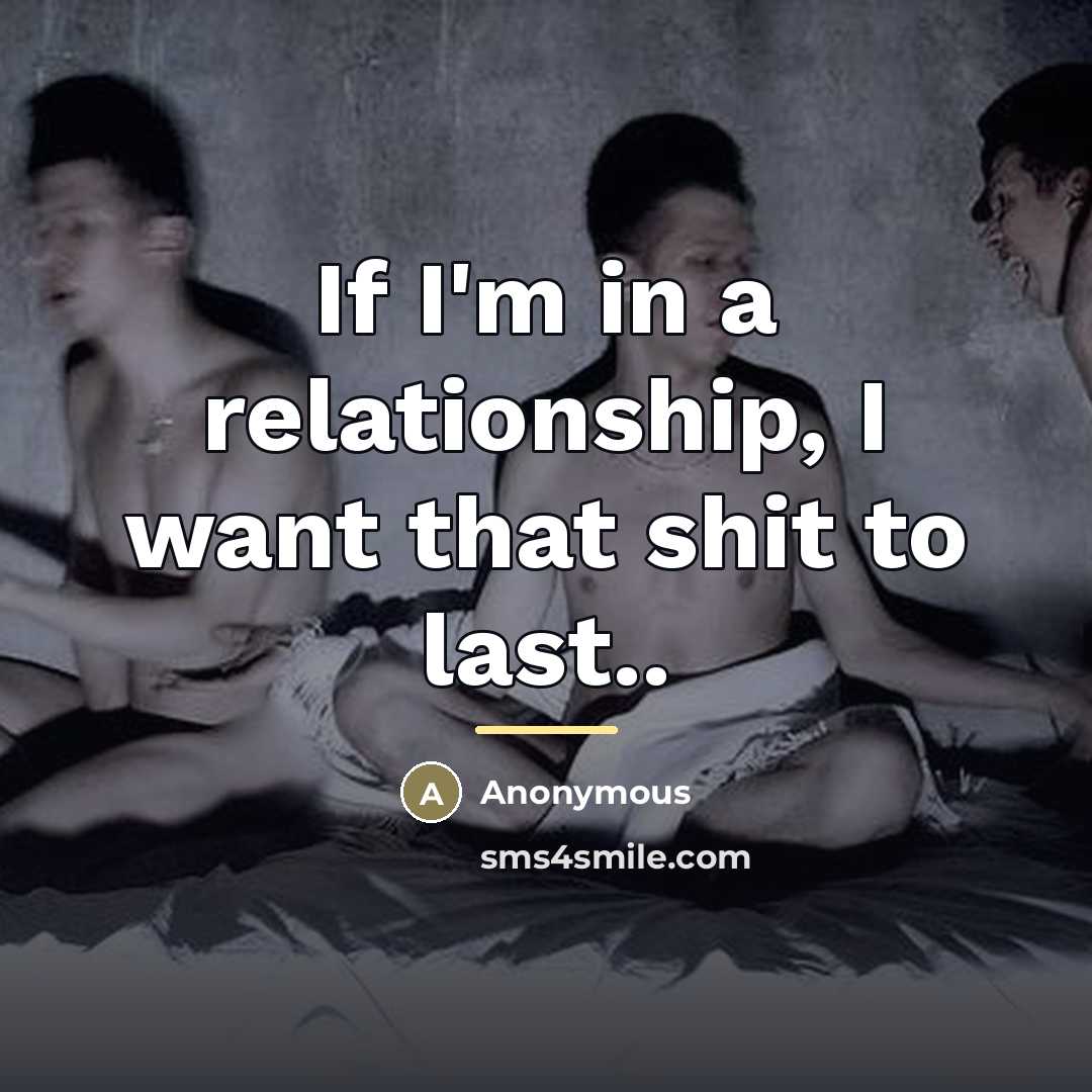 “If I'm in a relationship, I want that shit to…” quote by Anonymous