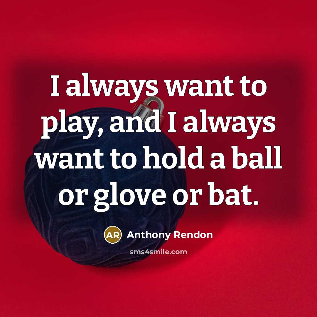 “I always want to play, and I always want to…” quote by Anthony Rendon