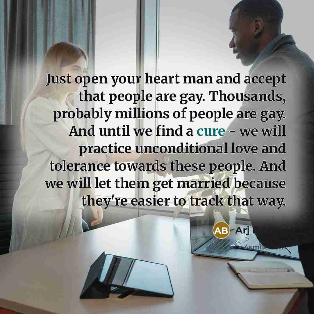 “Just open your heart man and accept that people are…” quote by Arj Barker