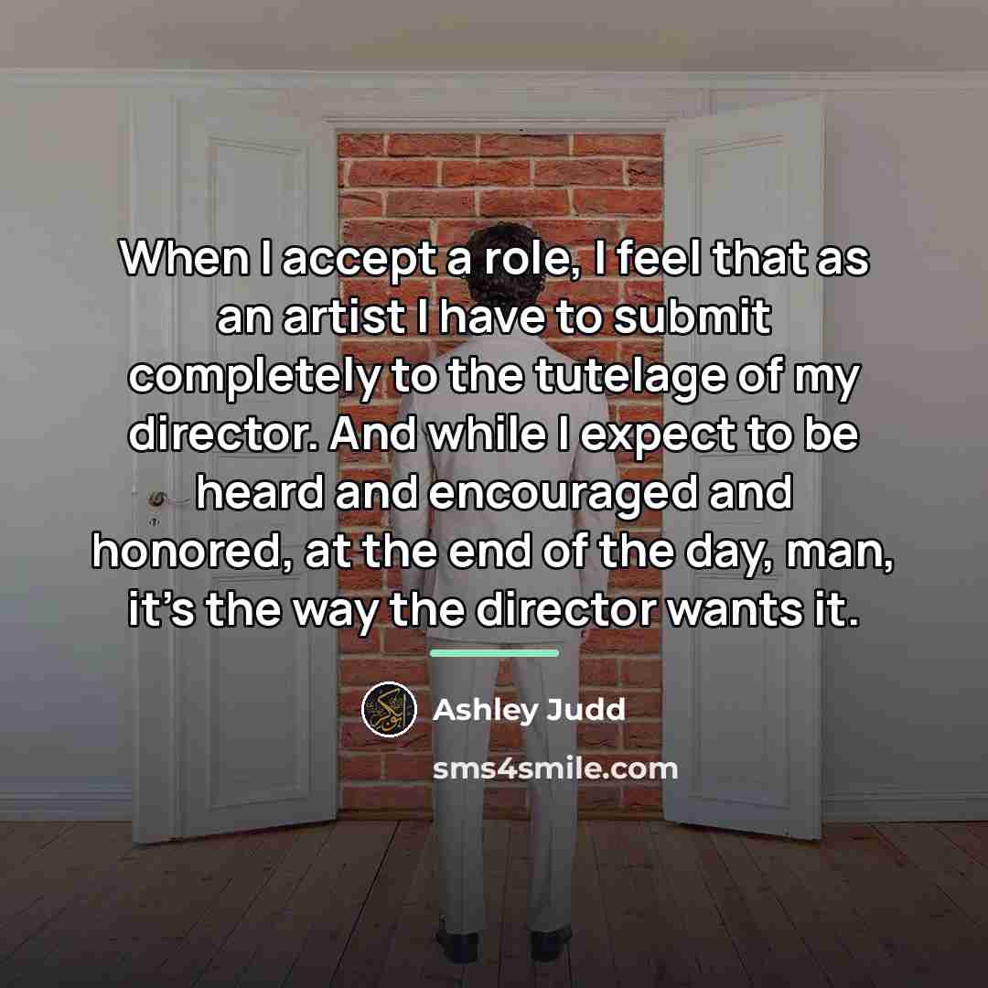 “When I accept a role, I feel that as an…” quote by Ashley Judd