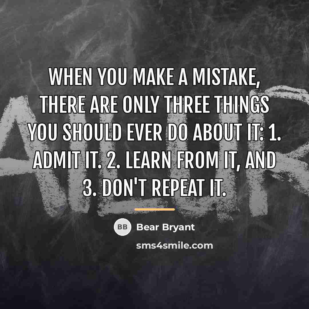 “When you make a mistake, there are only three things…” quote by Bear Bryant