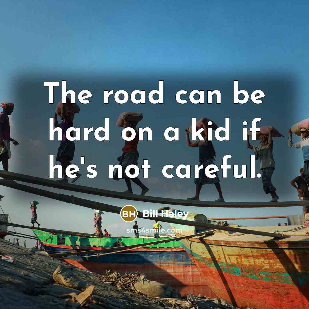 “The road can be hard on a kid if he's…” quote by Bill Haley