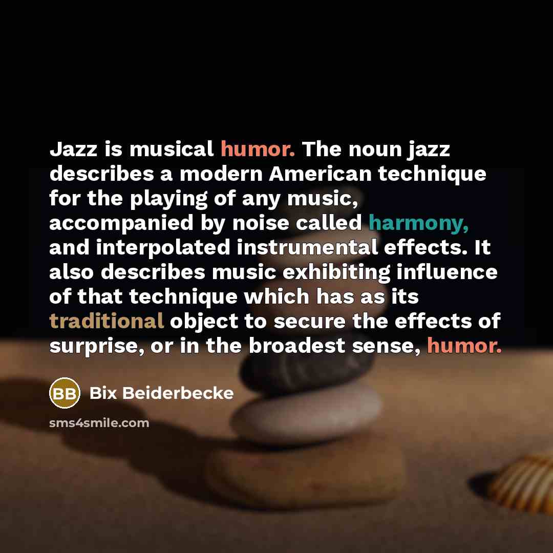 “Jazz is musical humor. The noun jazz describes a modern…” quote by Bix Beiderbecke