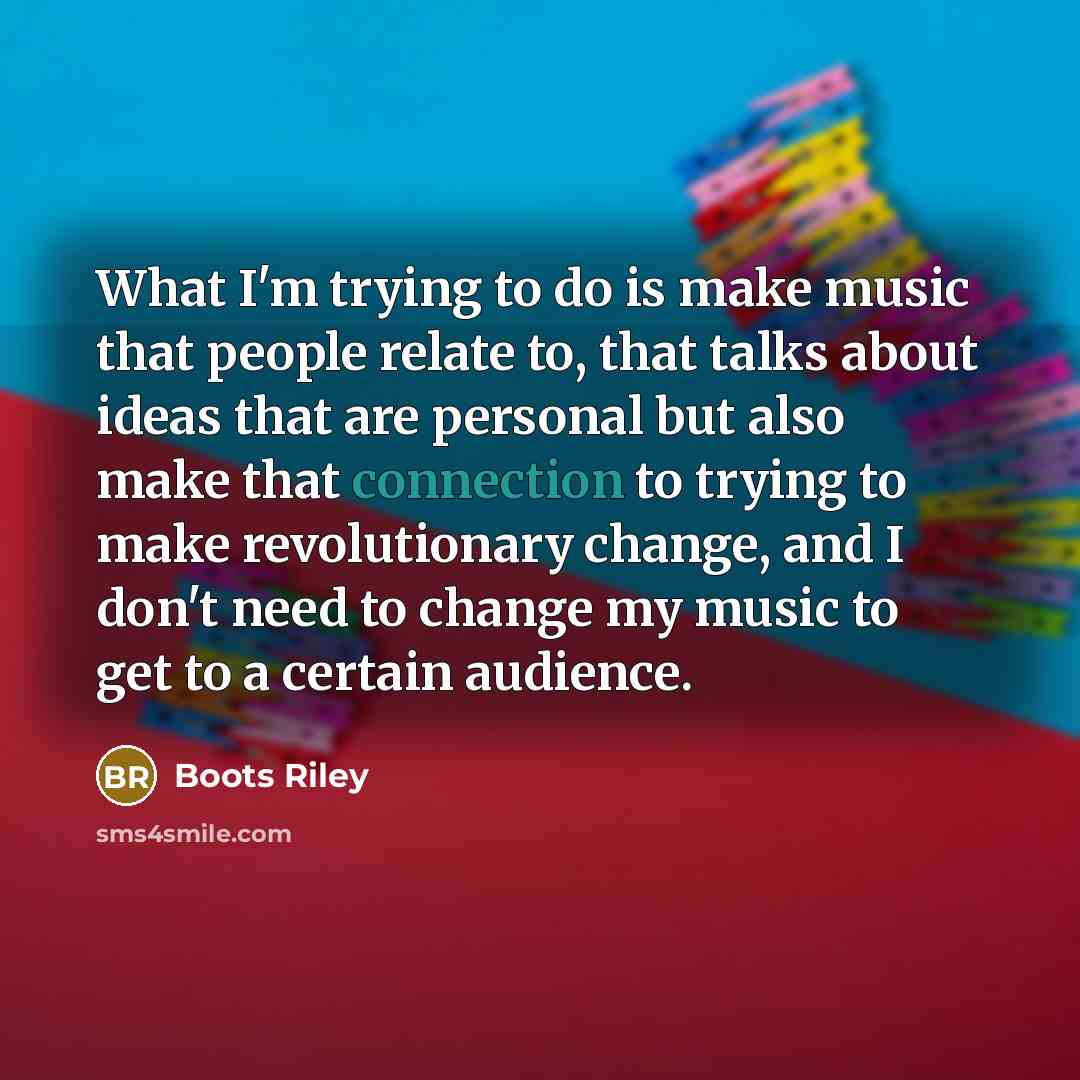 “What I'm trying to do is make music that people…” quote by Boots Riley