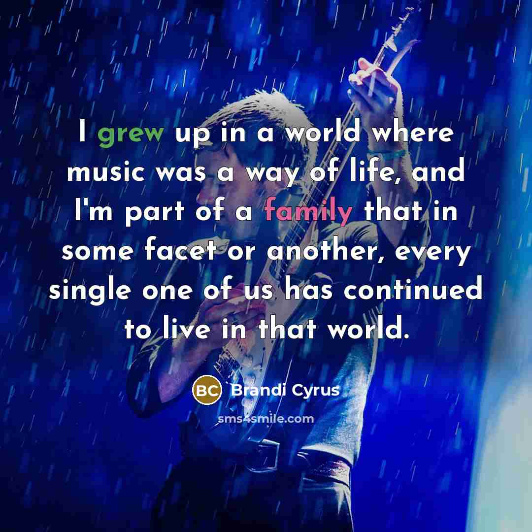 “I grew up in a world where music was a…” quote by Brandi Cyrus