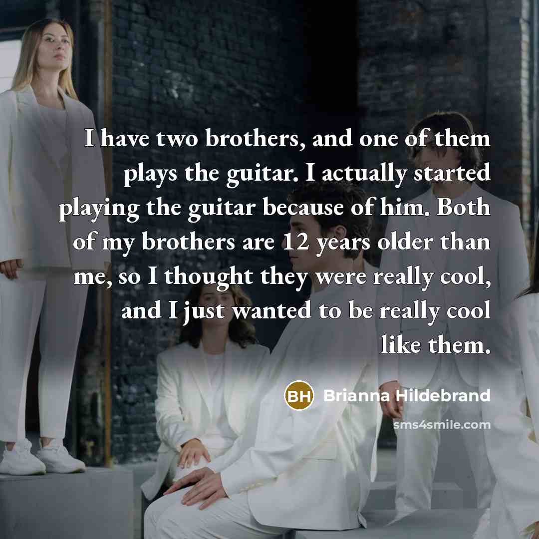 “I have two brothers, and one of them plays the…” quote by Brianna Hildebrand