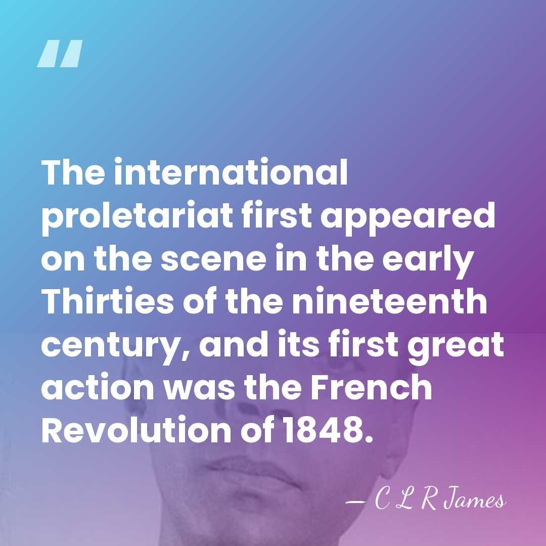 The international proletariat first appeared on the scene in the early Thirties&hellip; - C L R James