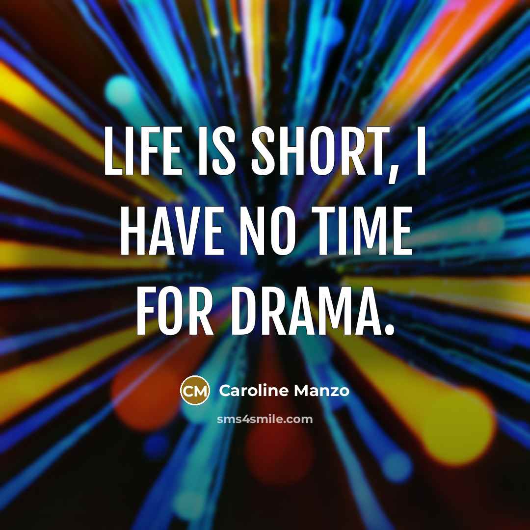 “Life is short, I have no time for drama.…” quote by Caroline Manzo