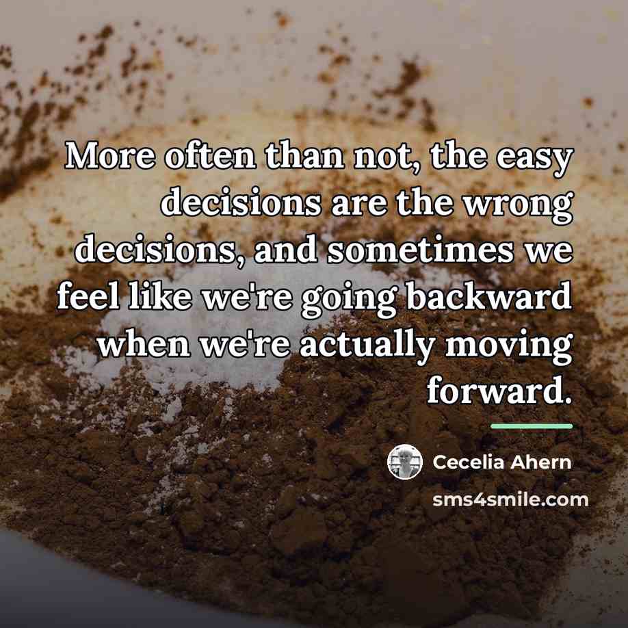 “More often than not, the easy decisions are the wrong…” quote by Cecelia Ahern