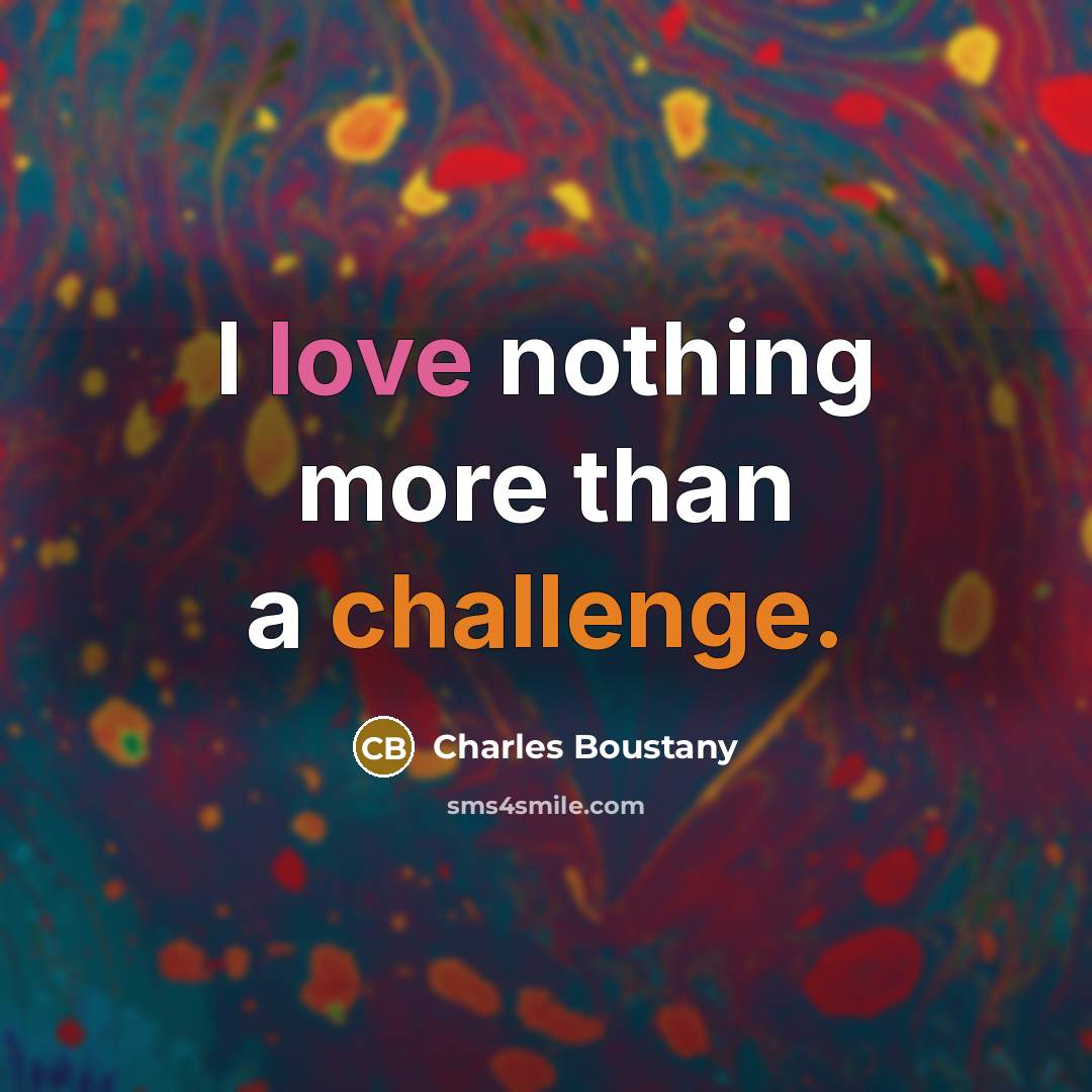 “I love nothing more than a challenge.…” quote by Charles Boustany