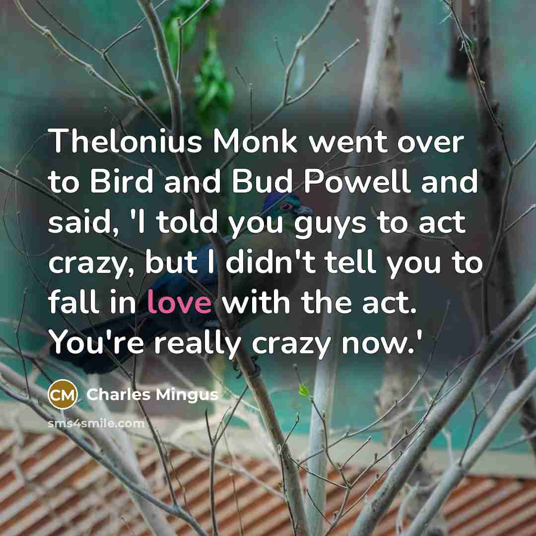 “Thelonius Monk went over to Bird and Bud Powell and…” quote by Charles Mingus