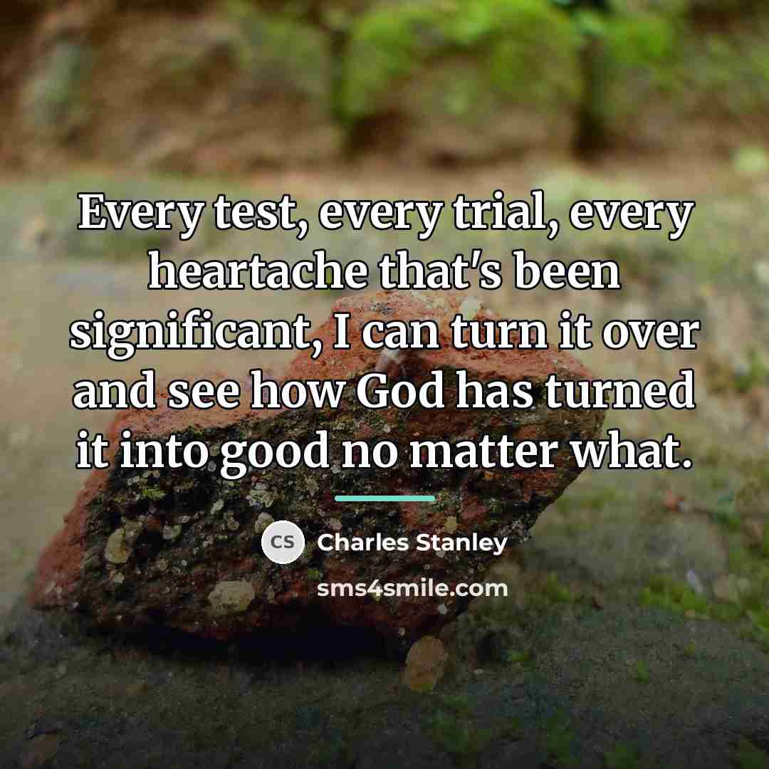 “Every test, every trial, every heartache that's been significant, I…” quote by Charles Stanley