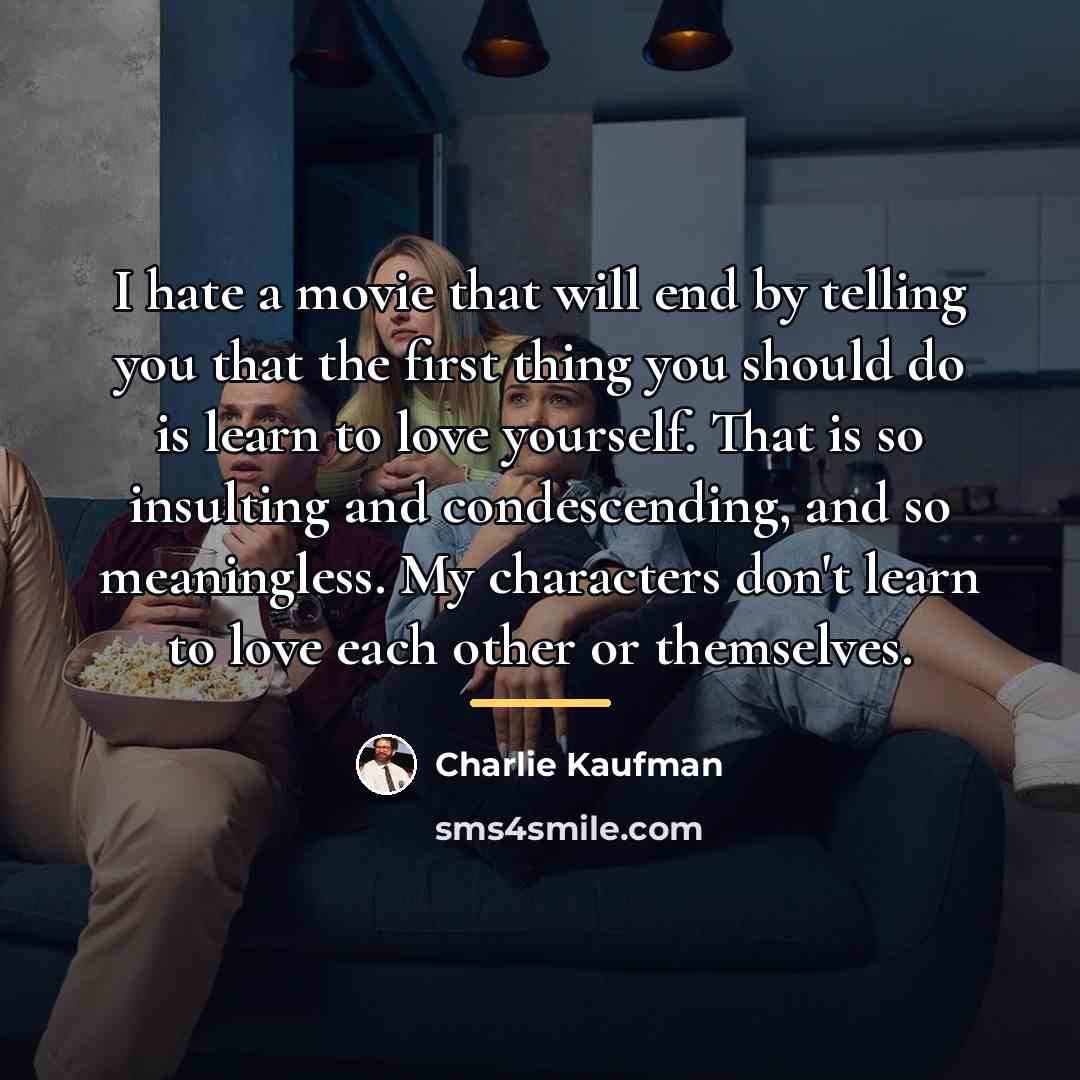 “I hate a movie that will end by telling you…” quote by Charlie Kaufman