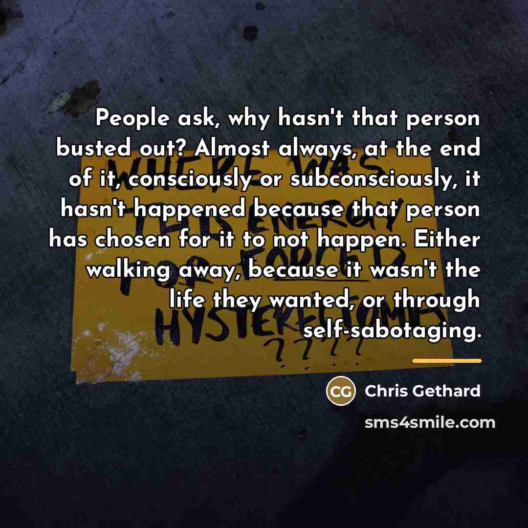 “People ask, why hasn't that person busted out? Almost always,…” quote by Chris Gethard