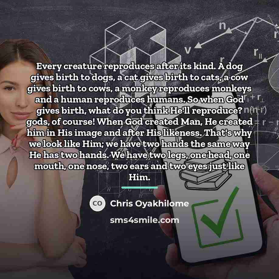 “Every creature reproduces after its kind. A dog gives birth…” quote by Chris Oyakhilome