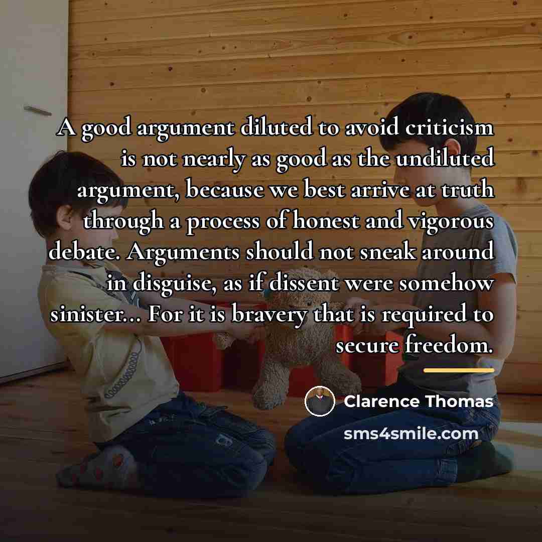“A good argument diluted to avoid criticism is not nearly…” quote by Clarence Thomas