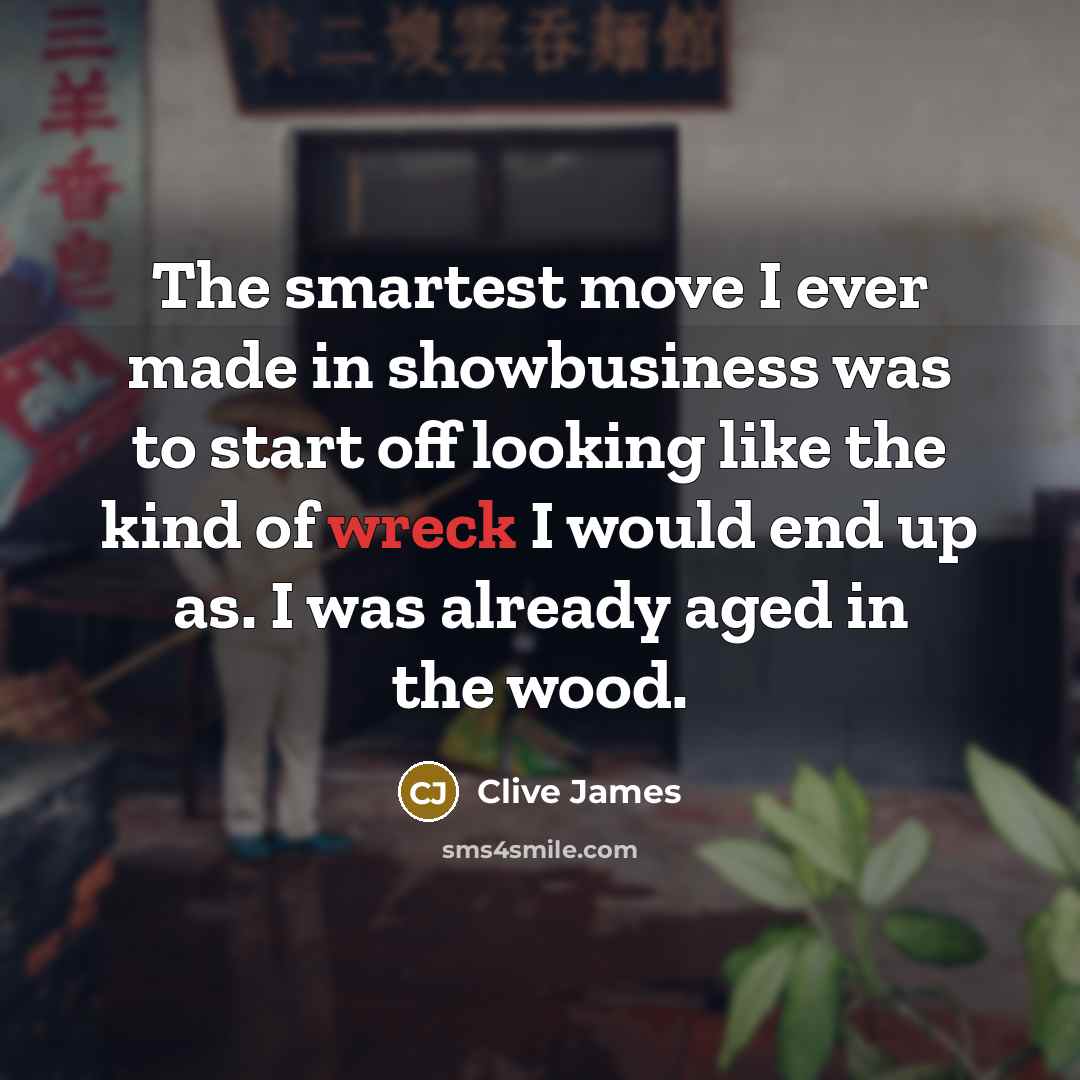 “The smartest move I ever made in showbusiness was to…” quote by Clive James