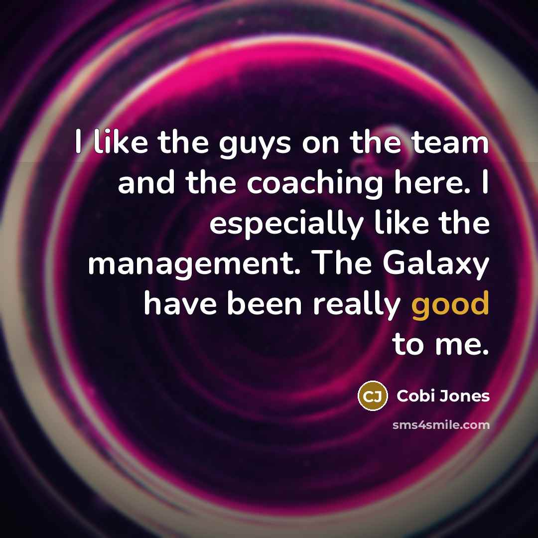 “I like the guys on the team and the coaching…” quote by Cobi Jones