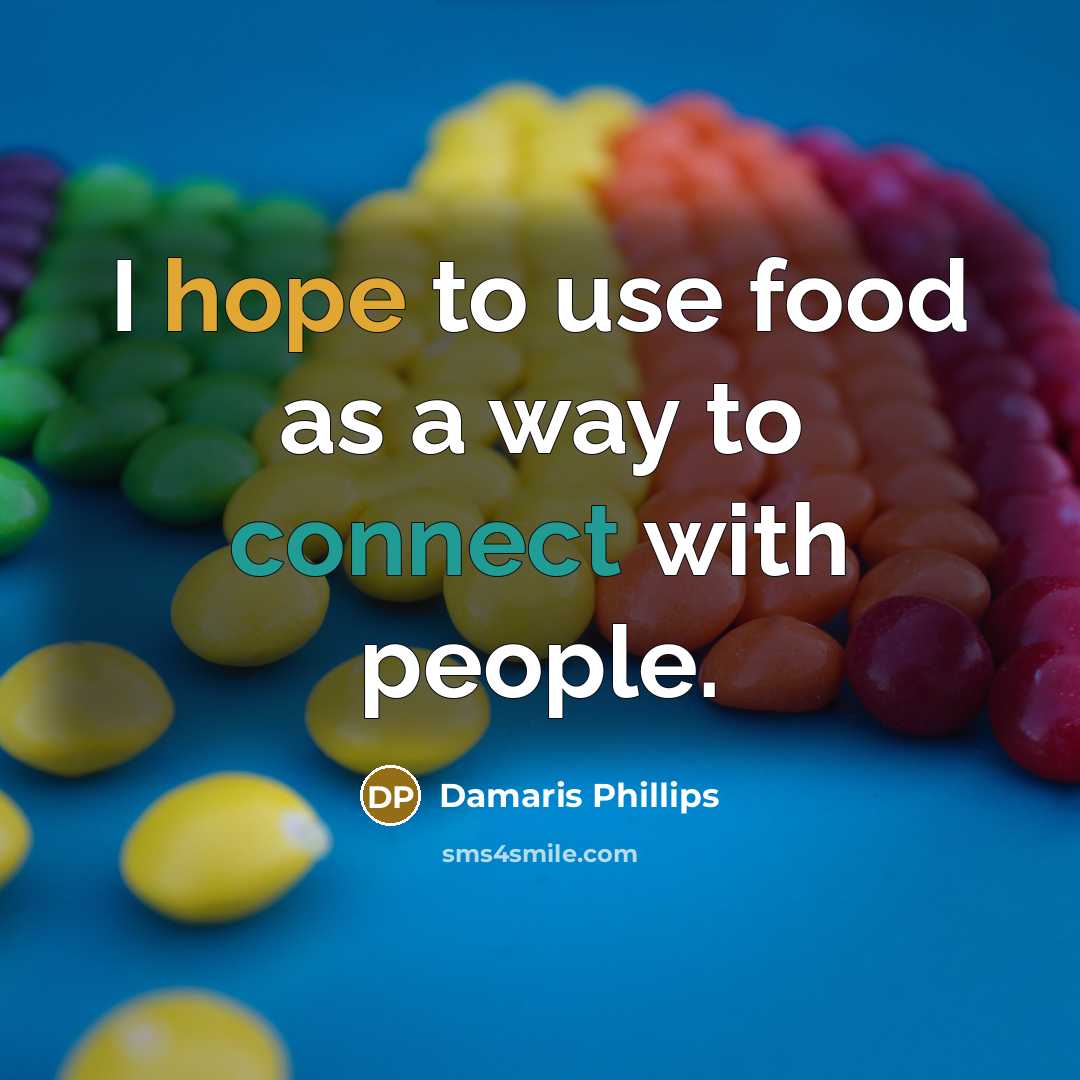 “I hope to use food as a way to connect…” quote by Damaris Phillips