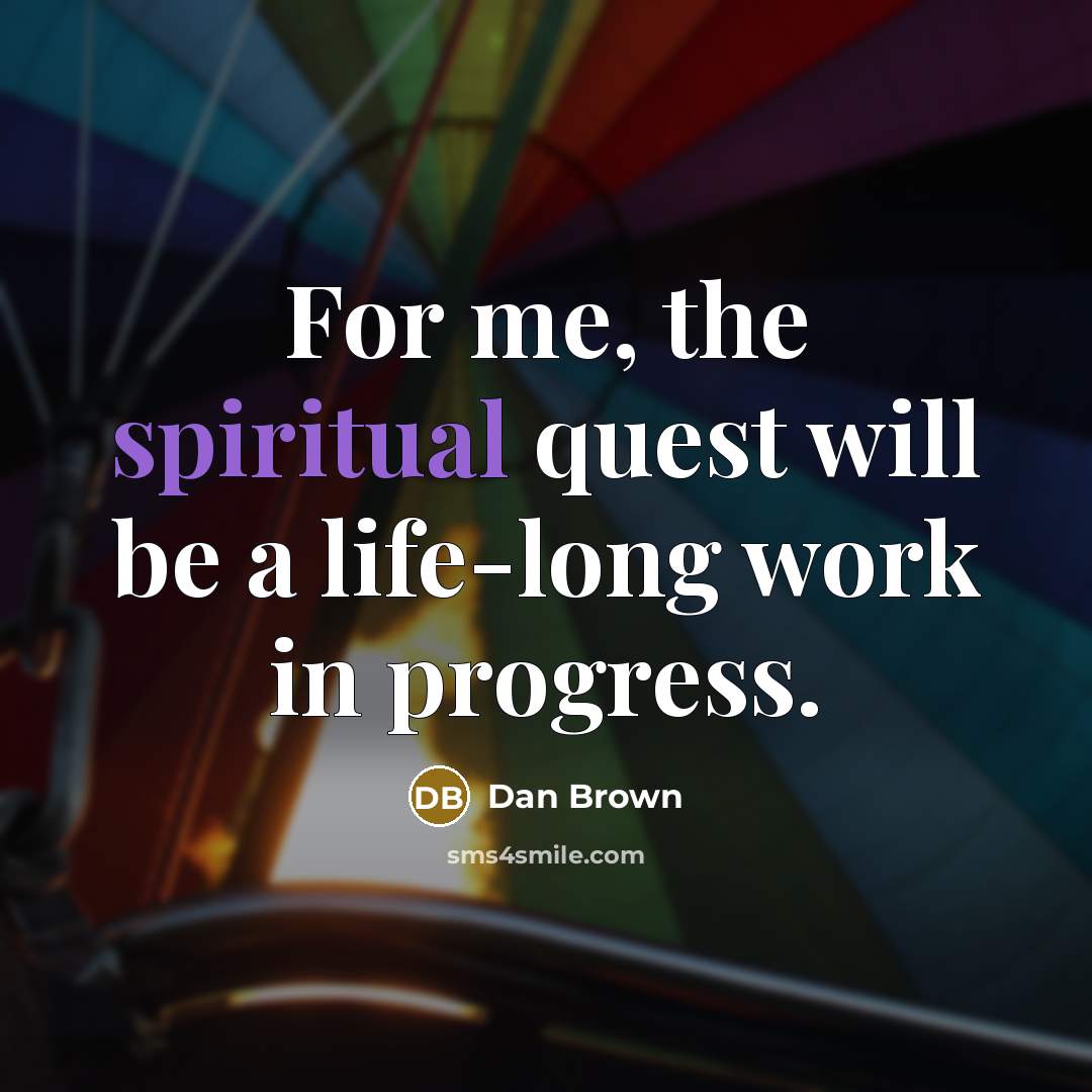 “For me, the spiritual quest will be a life-long work…” quote by Dan Brown
