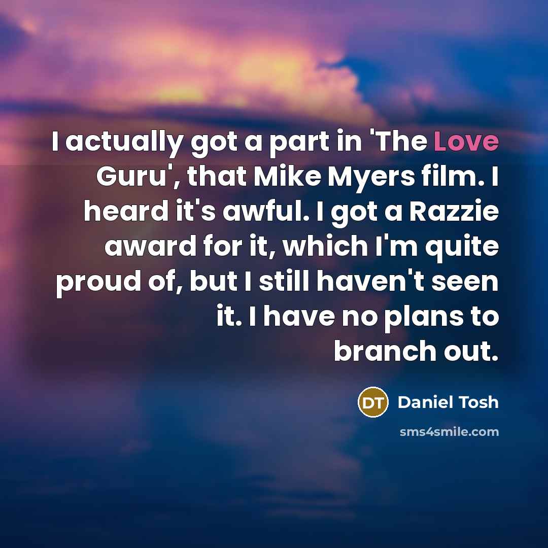 “I actually got a part in 'The Love Guru', that…” quote by Daniel Tosh