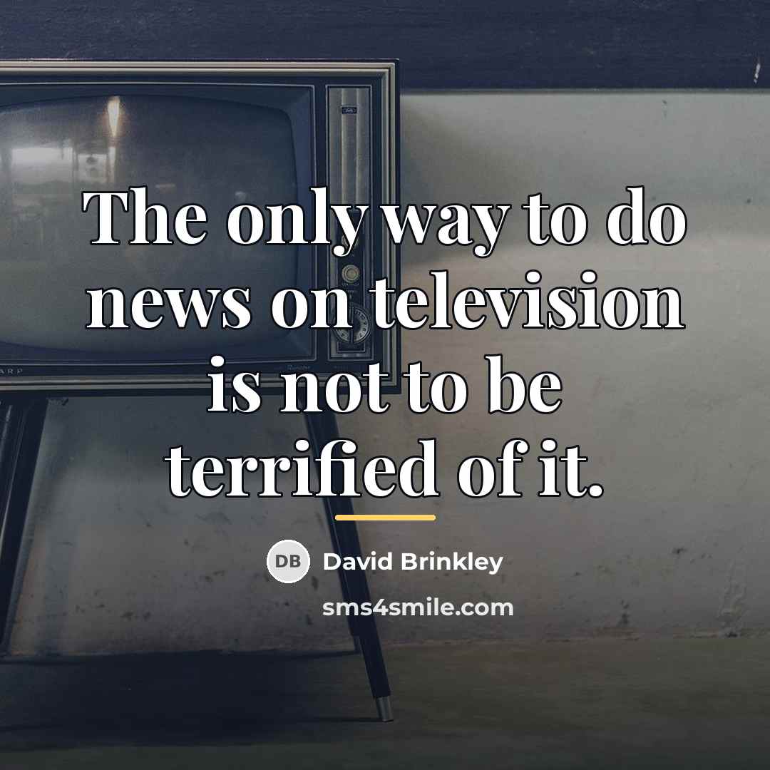 “The only way to do news on television is not…” quote by David Brinkley