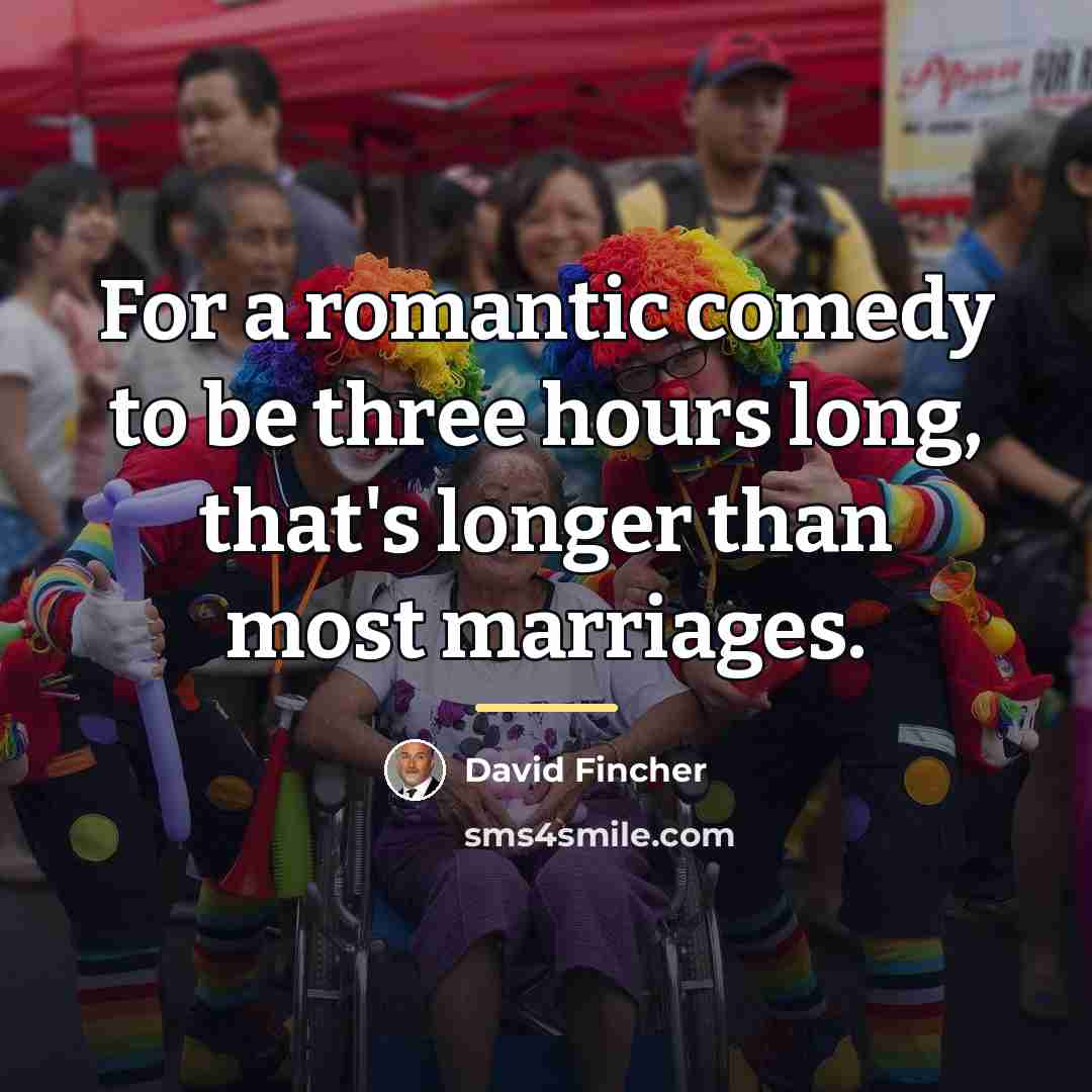 “For a romantic comedy to be three hours long, that's…” quote by David Fincher