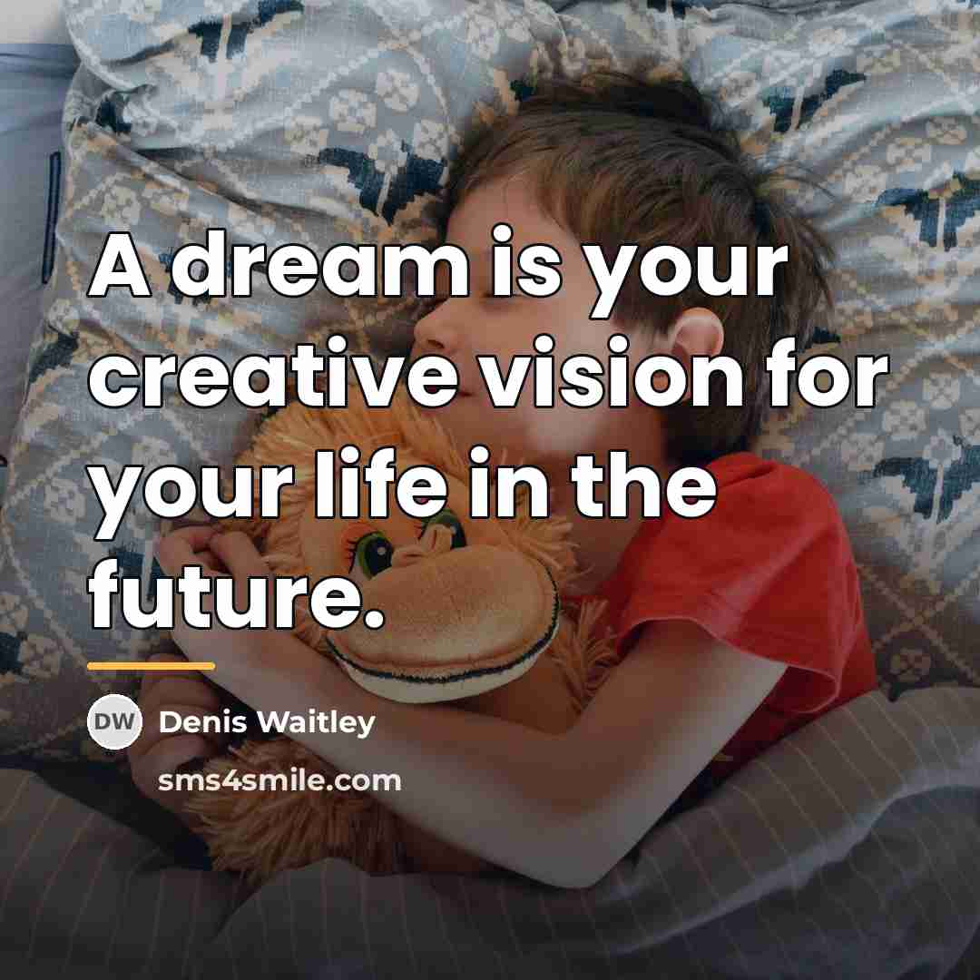 “A dream is your creative vision for your life in…” quote by Denis Waitley
