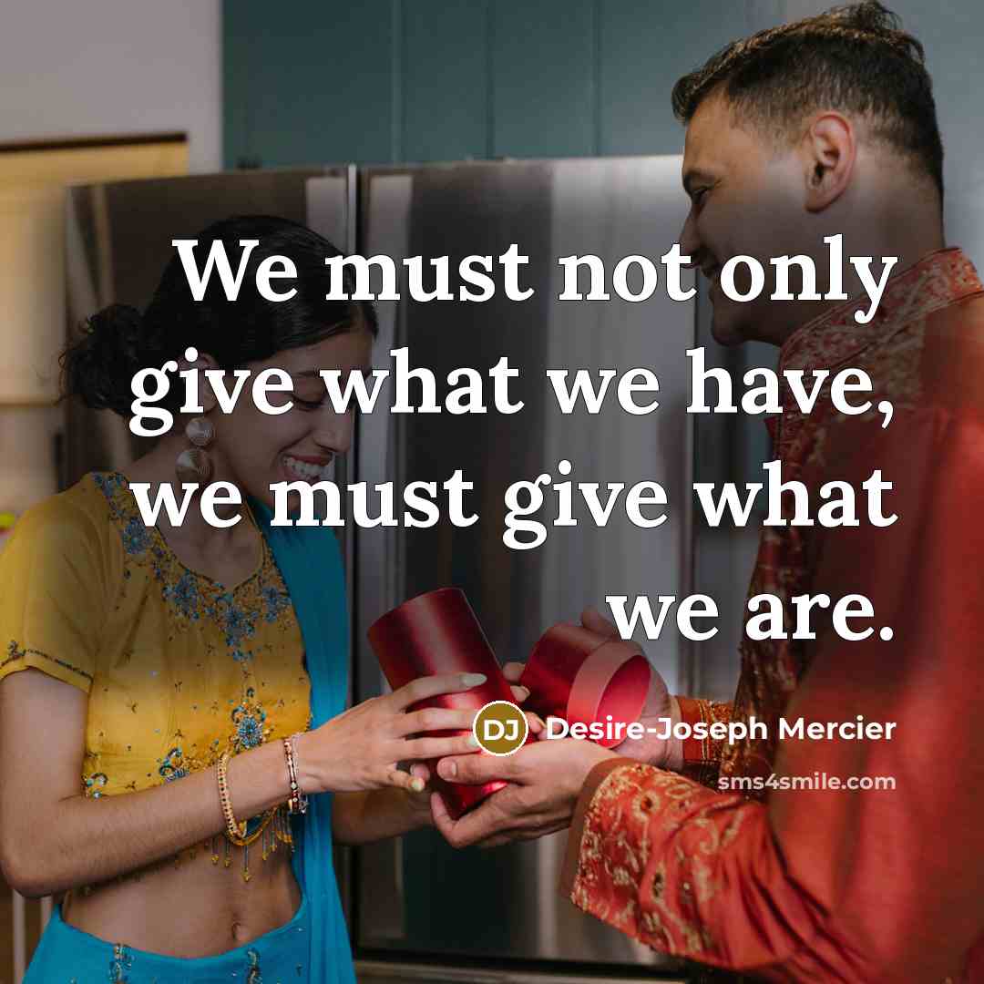 “We must not only give what we have, we must…” quote by Desire-Joseph Mercier