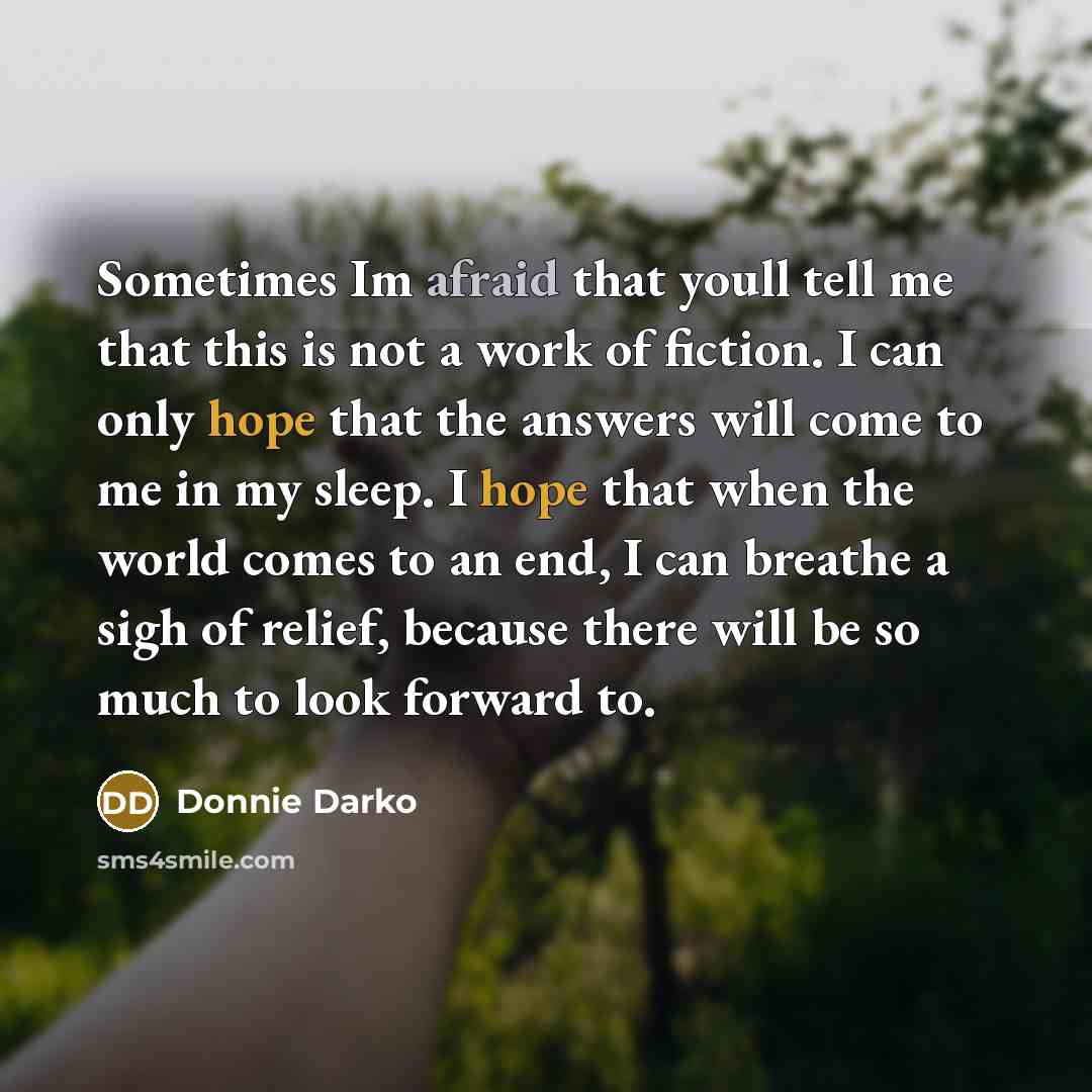“Sometimes Im afraid that youll tell me that this is…” quote by Donnie Darko