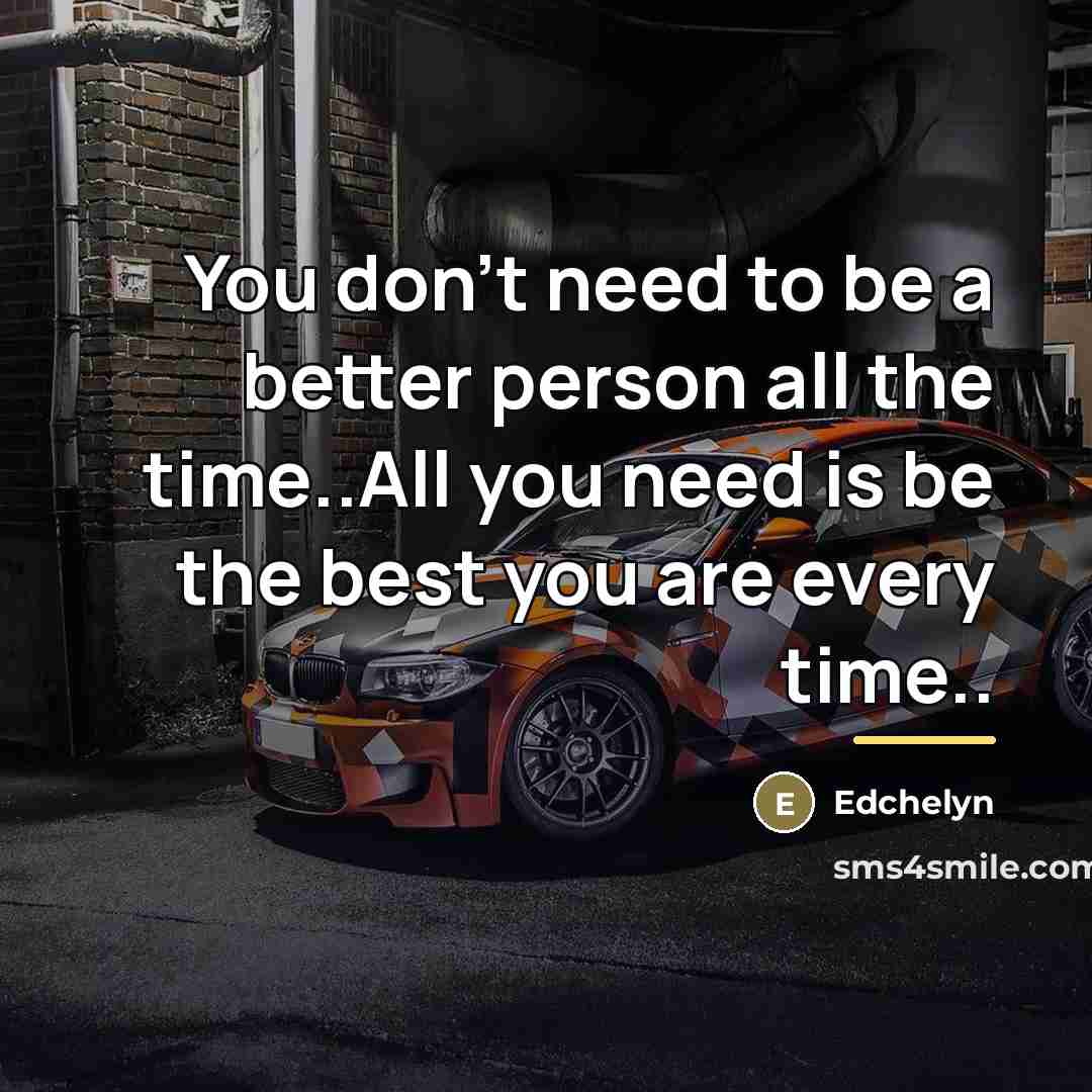 “You don't need to be a better person all the…” quote by Edchelyn