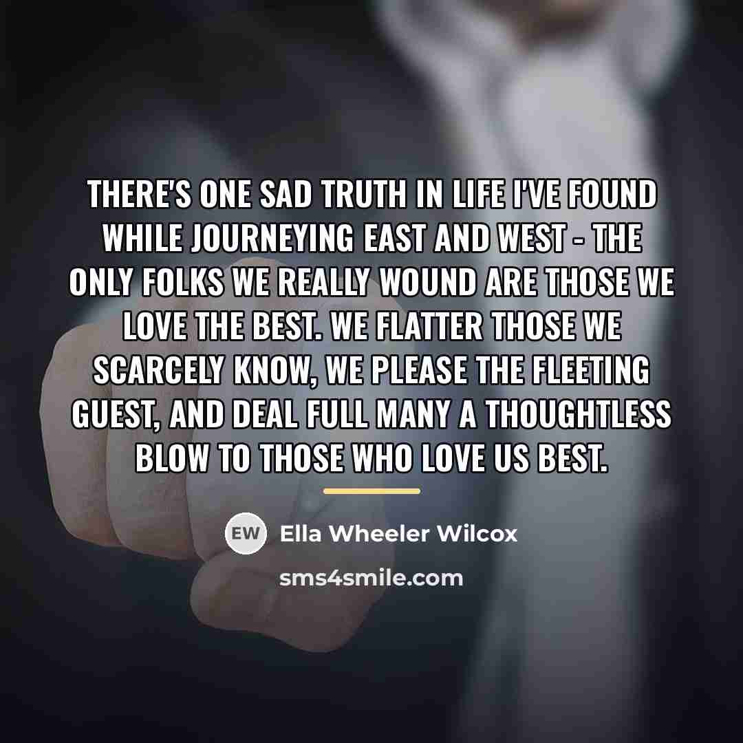 “There's one sad truth in life I've found While journeying…” quote by Ella Wheeler Wilcox